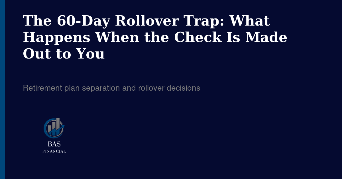 The 60-Day Rollover Trap: What Happens When the Check Is Made Out to You