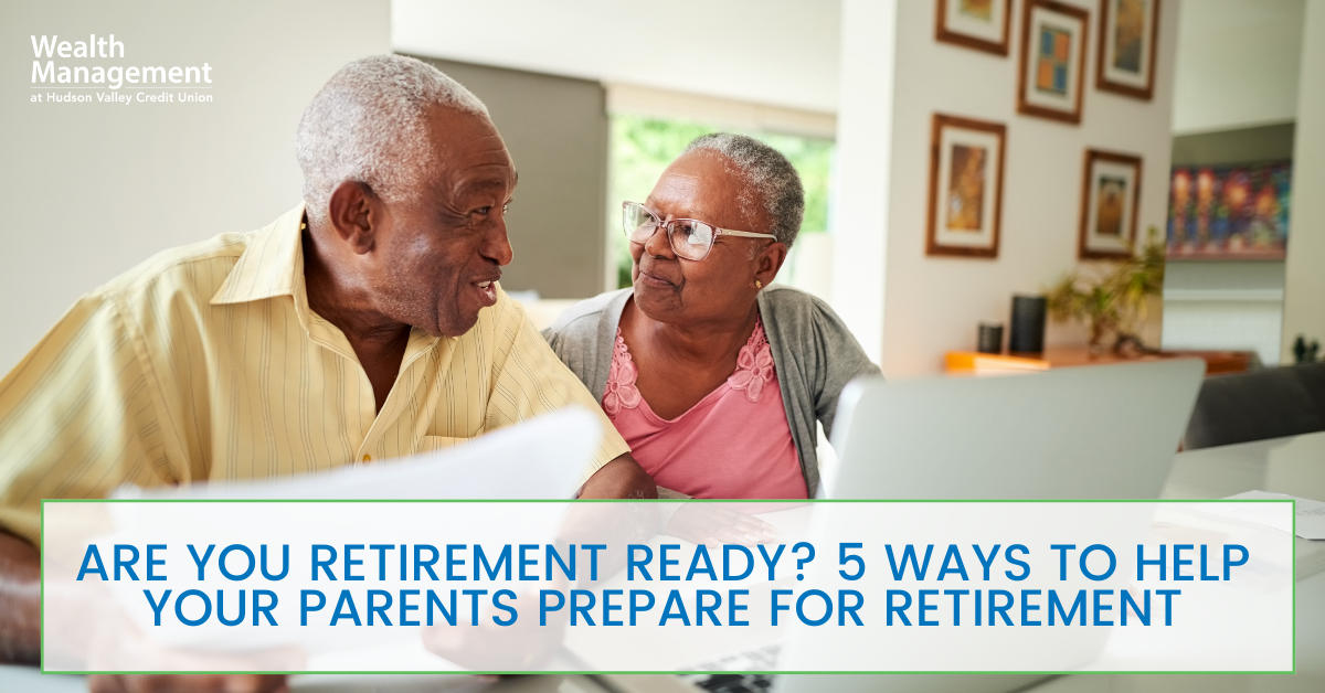 Are You Retirement Ready? 5 Ways to Help Your Parents Prepare for Retirement