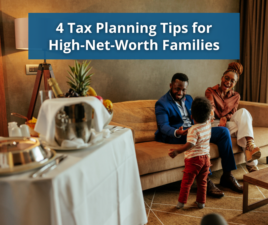 4 Tax Planning Tips for High-Net-Worth Families