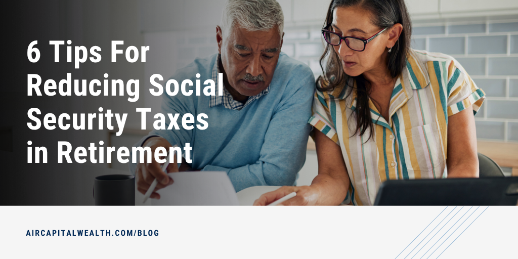 6 Tips for Reducing Social Security Taxes In Retirement