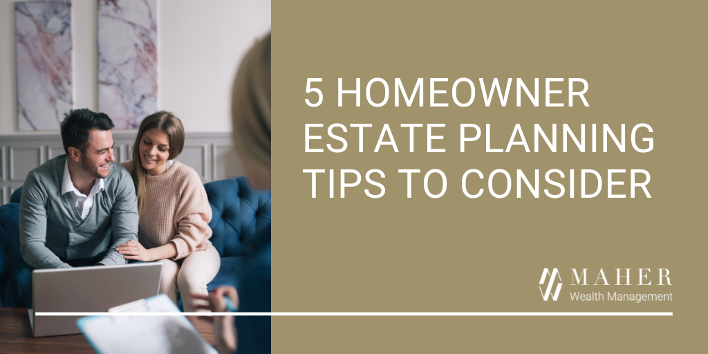 5 Homeowner Estate Planning Tips to Consider