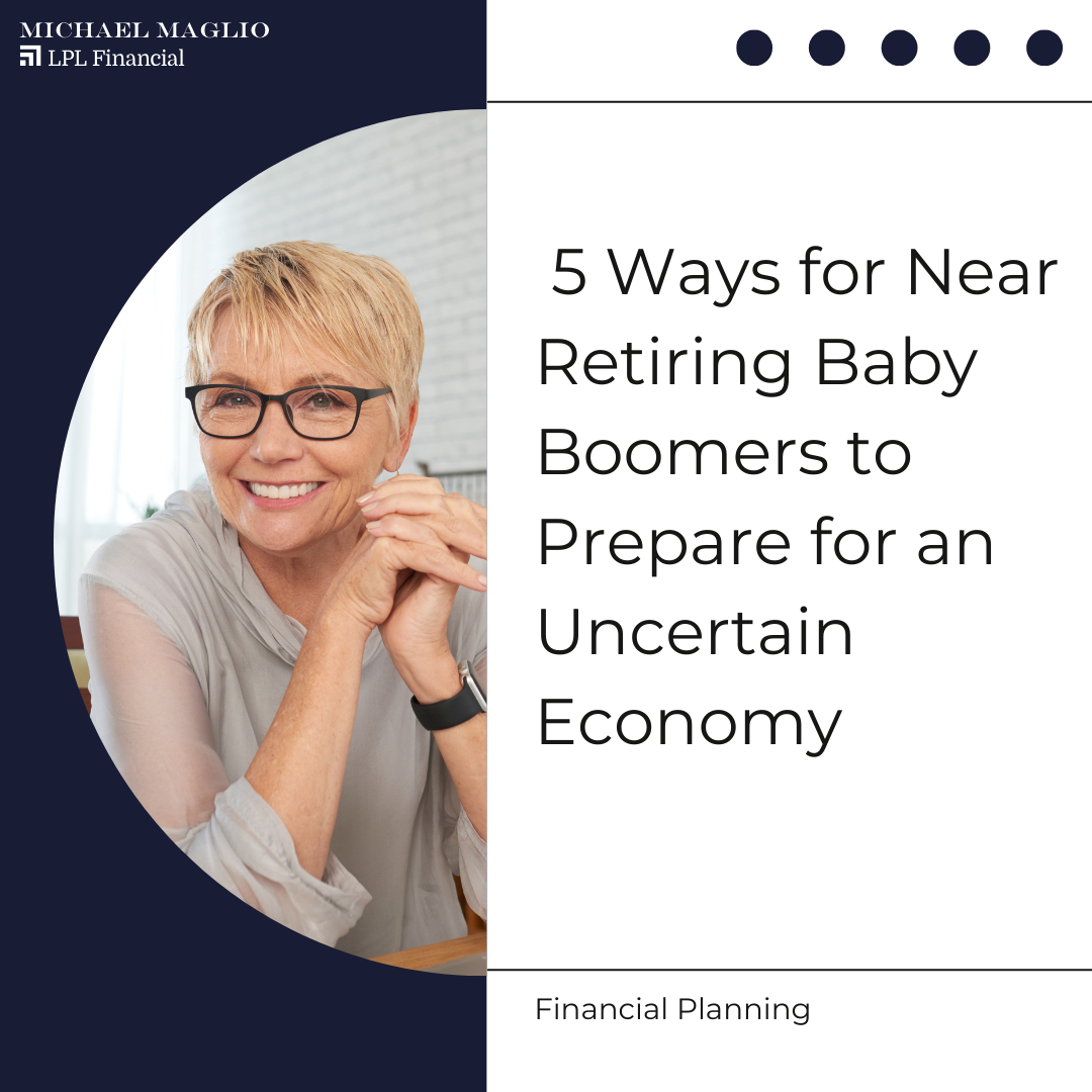 5 Ways for Near Retiring Baby Boomers to Prepare for an Uncertain Economy