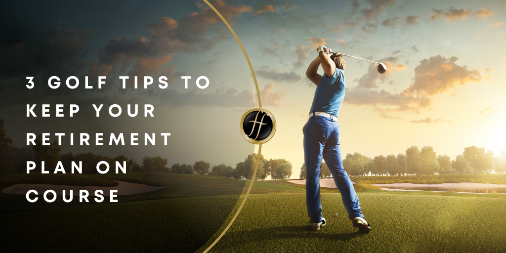 3 Golf Tips to Keep Your Retirement Plan on Course