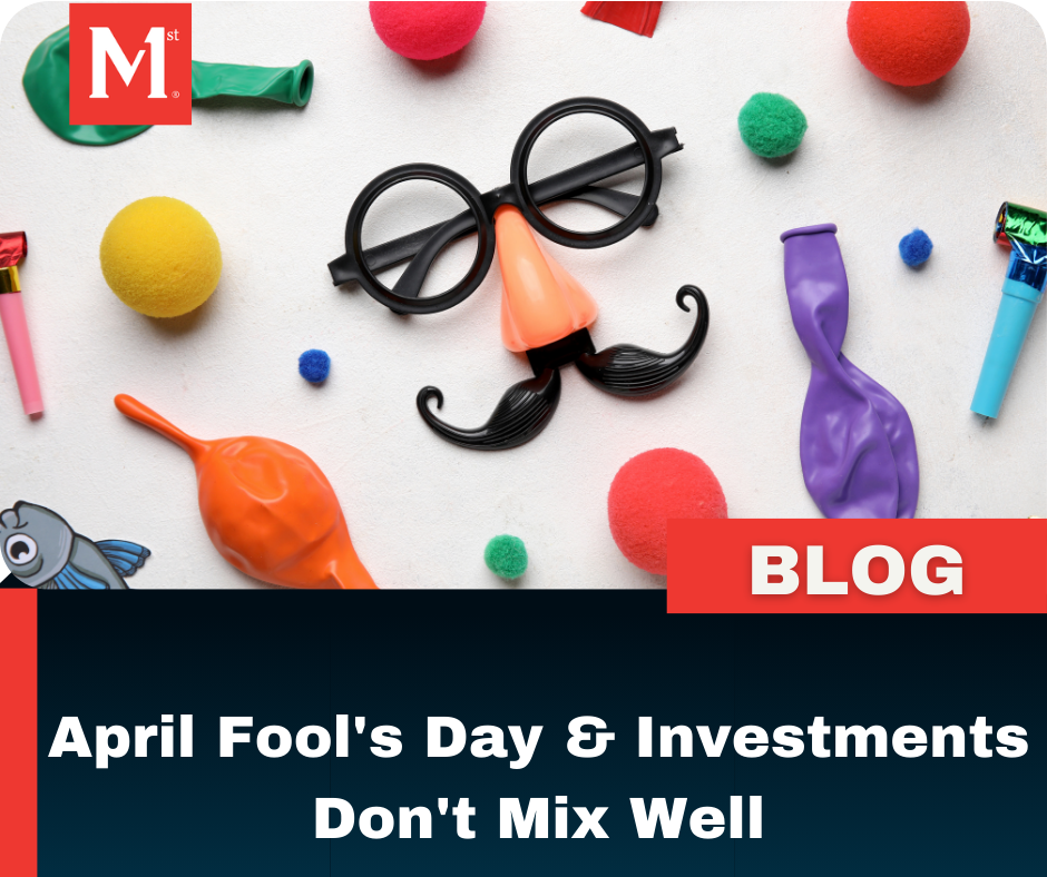 April Fool’s Day & Investments Don’t Mix Well