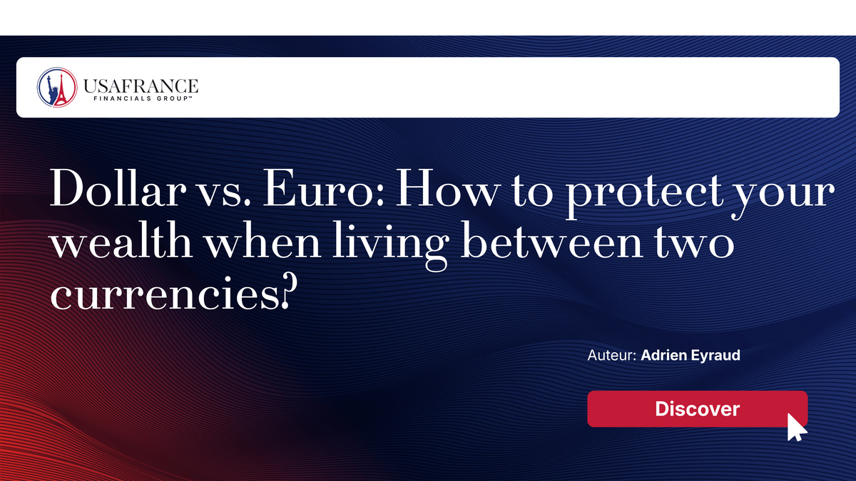 Dollar vs. Euro: How to protect your wealth when living between two currencies?