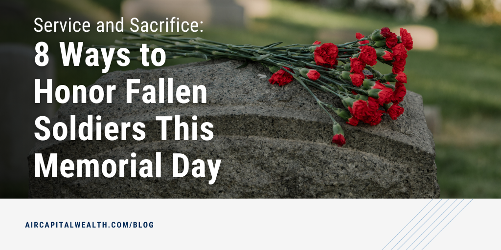 Service and Sacrifice: 8 Ways to Honor Fallen Soldiers This Memorial Day