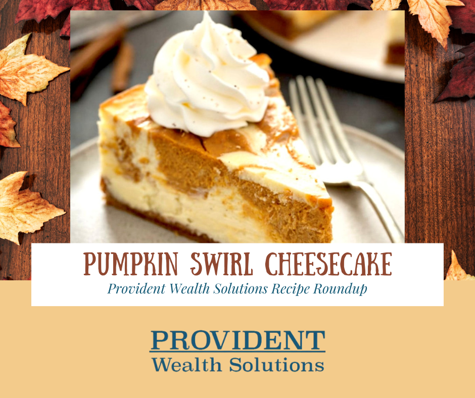 Provident Wealth Solutions Recipe Round Up: Pumpkin Swirl Cheesecake