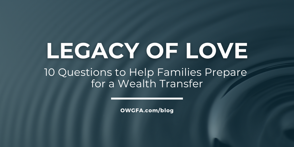 Legacy of Love: 10 Questions to Help Families Prepare for a Wealth Transfer