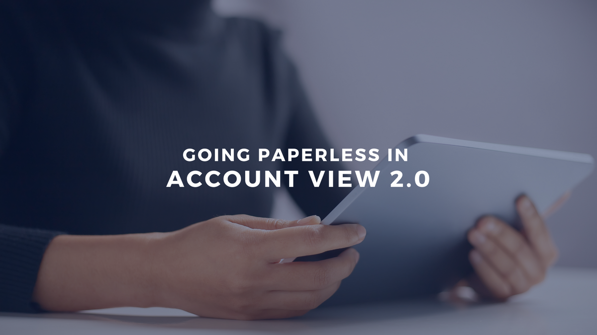 Going Paperless in Account View 2.0