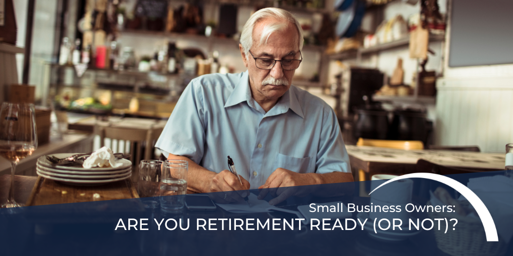 Small Business Owners: Are You Retirement Ready (or Not)?