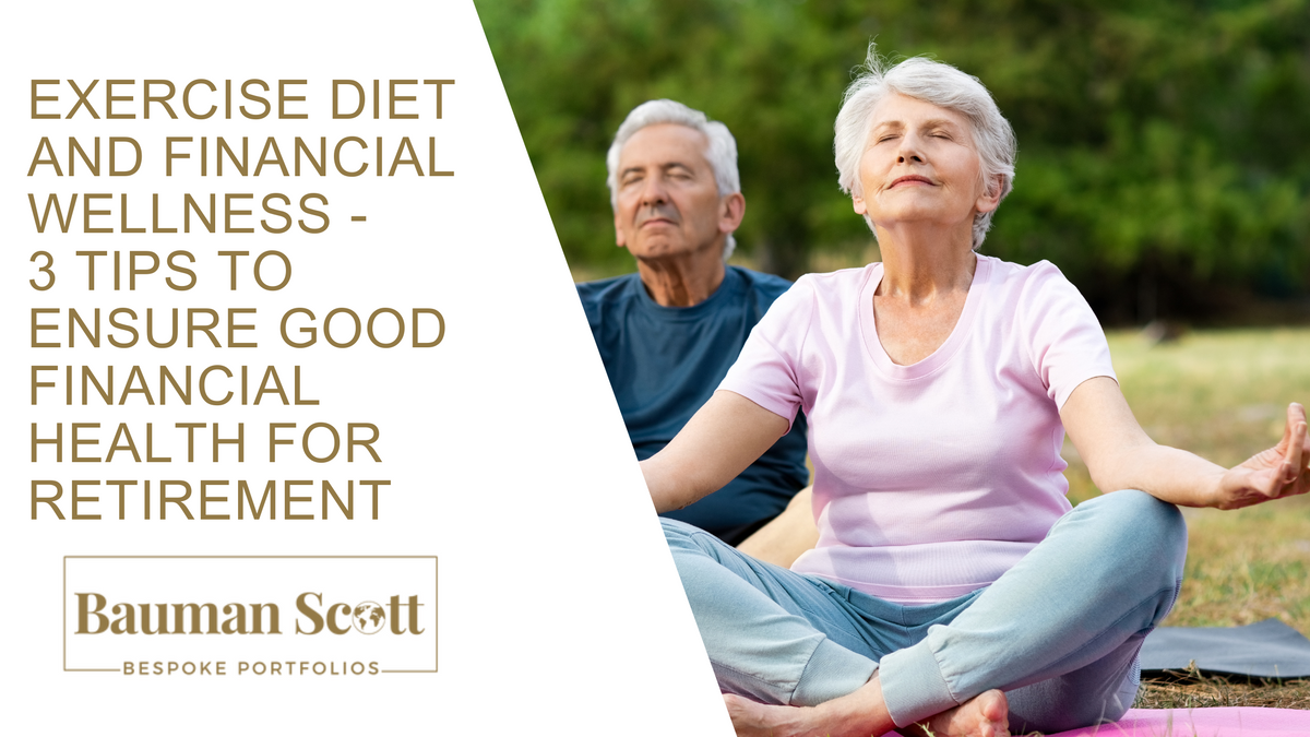 Exercise, Diet, and Financial Wellness - 3 Tips to Ensure You're in Good Financial Health for Retire
