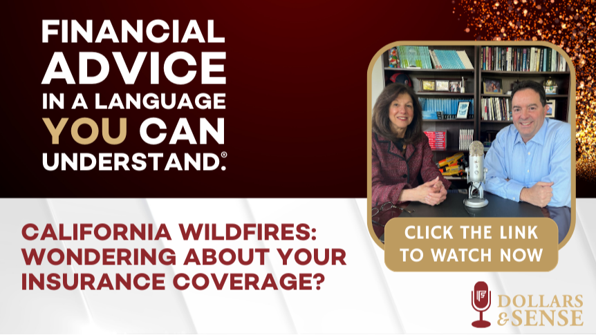 Dollars & Sense: California Wildfires: Wondering About Your Insurance Coverage?