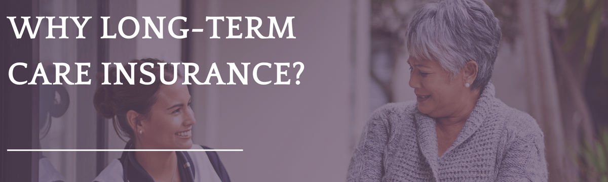 Why Long-Term Care Insurance?