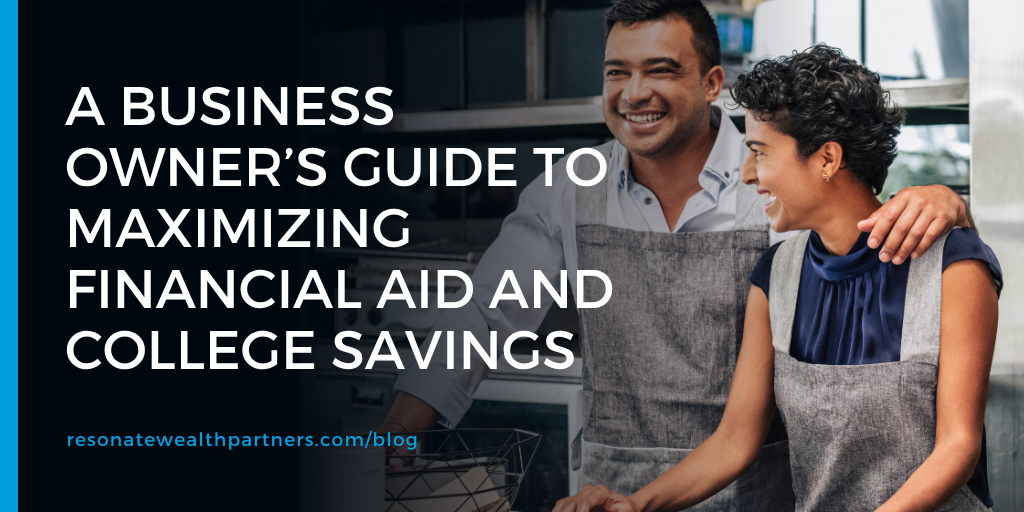 A Business Owner’s Guide to Maximizing Financial Aid and College Savings