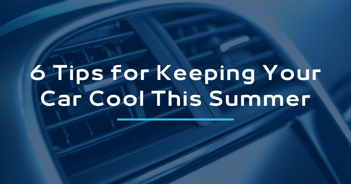 6 Tips for Keeping Your Car Cool This Summer