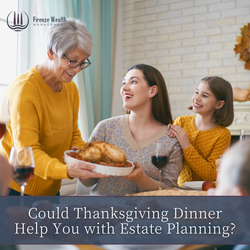 7 Estate Planning Topics to Discuss with the Family over Thanksgiving Dinner