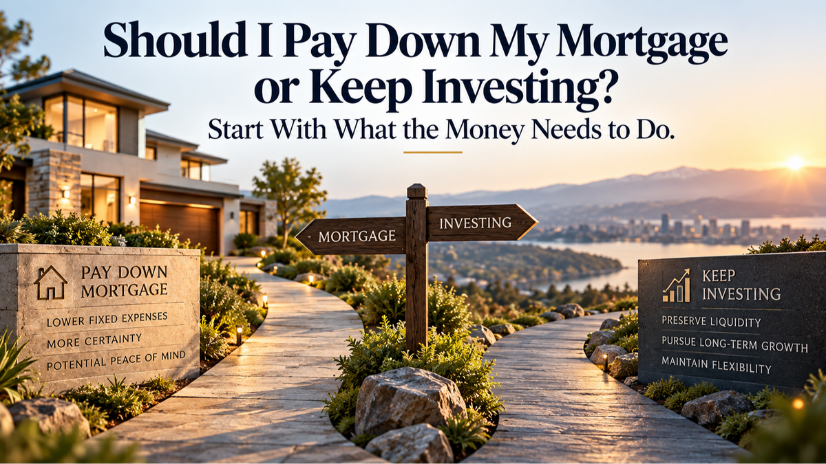 Should I Pay Down My Mortgage or Keep Investing? Start With What the Money Needs to Do
