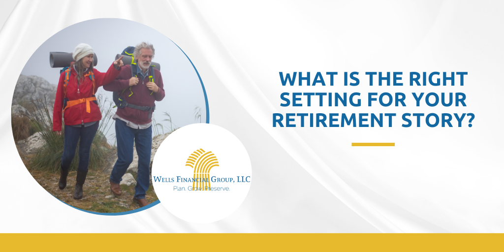 What Is the Right Setting for Your Retirement Story?