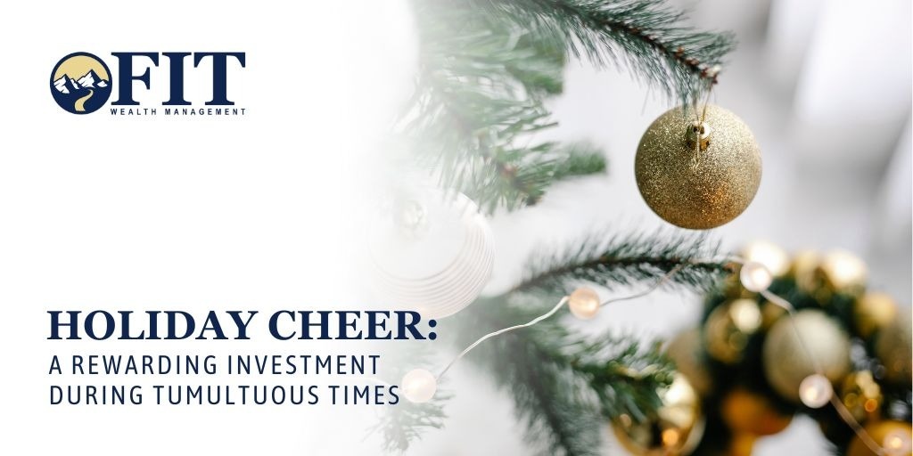 Holiday Cheer: A Rewarding Investment During Tumultuous Times