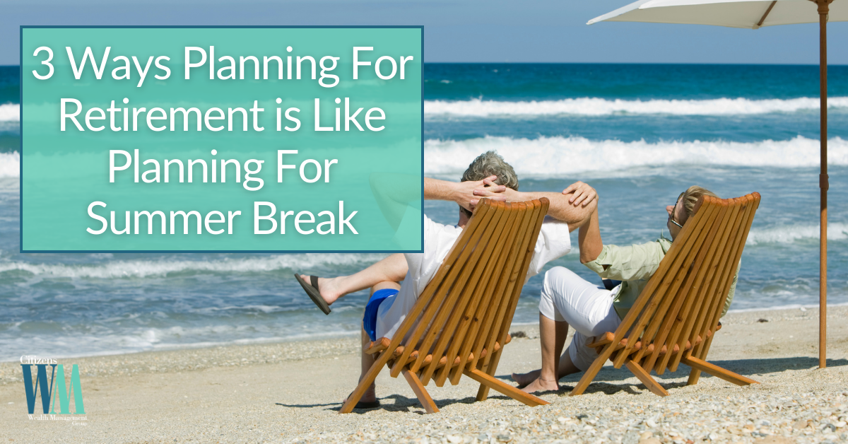 3 Ways Planning For Retirement is Like Planning For Summer Break