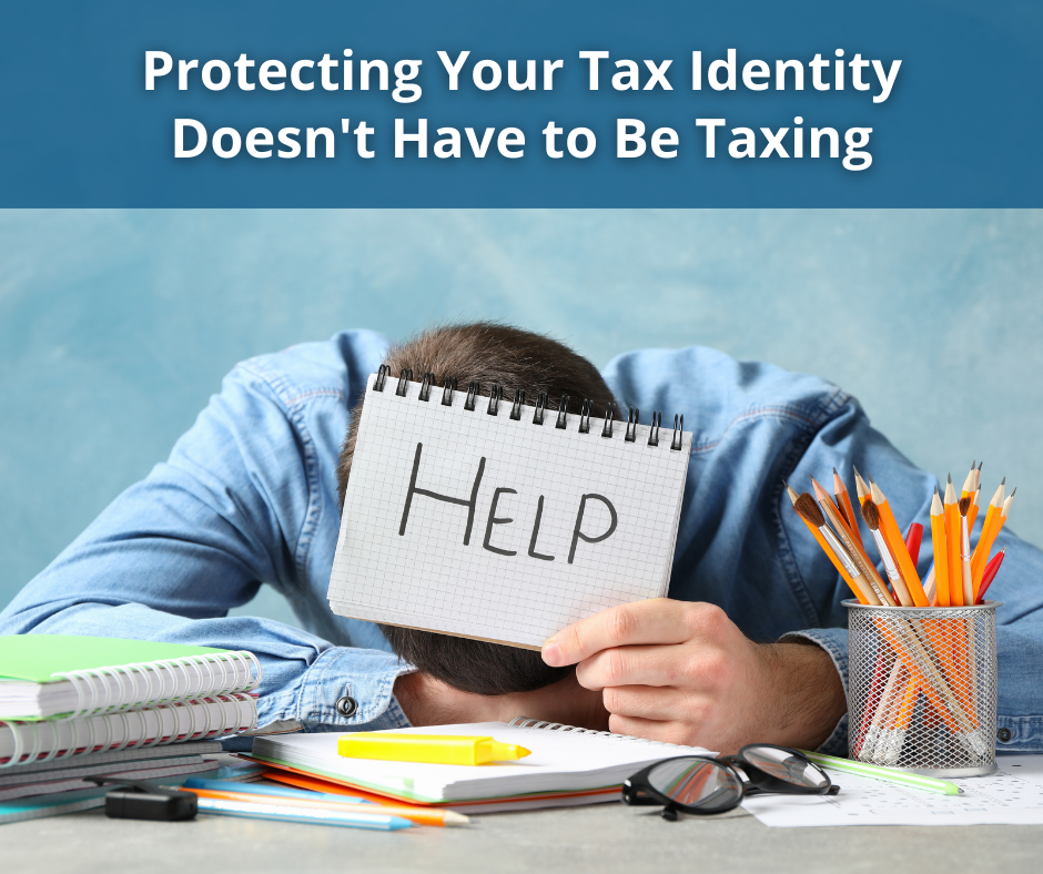 Protecting Your Tax Identity Doesn't Have to Be Taxing