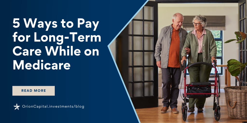5 Ways to Pay for Long-Term Care While on Medicare