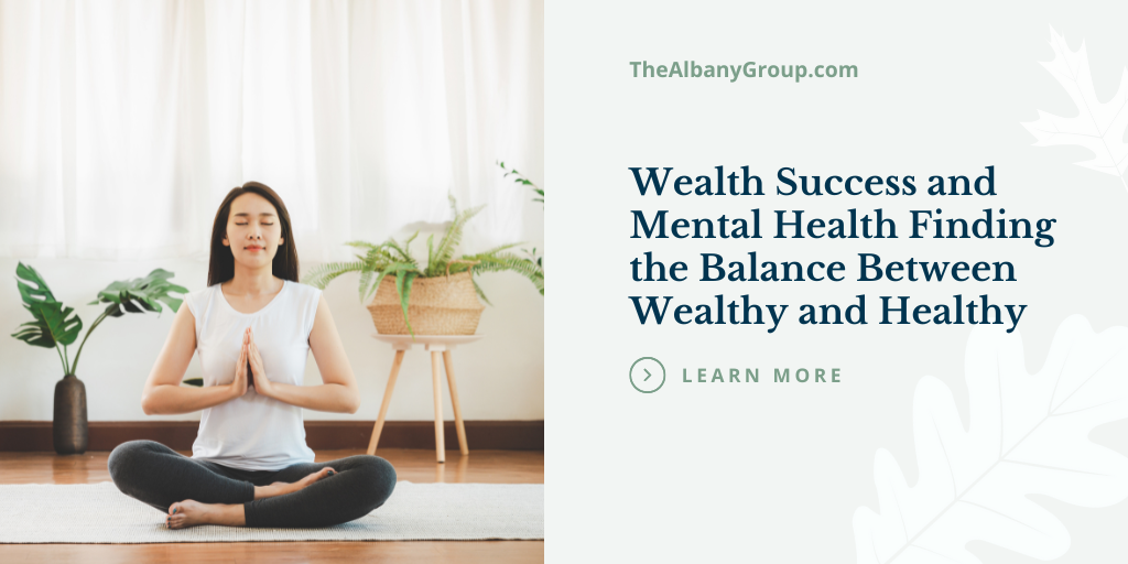 Wealth, Success, and Mental Health: Finding the Balance Between Wealthy and Healthy