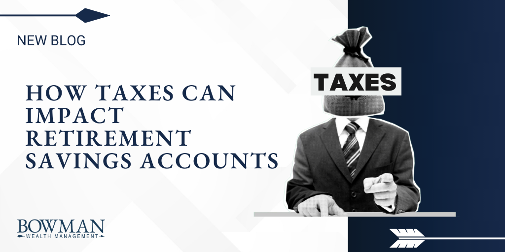 How Taxes Can Impact Retirement Savings Accounts