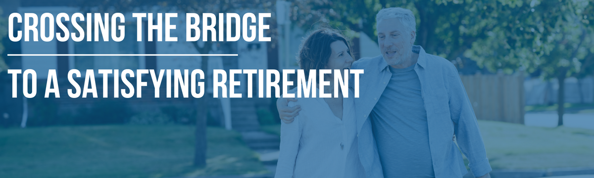 Crossing the Bridge to a Satisfying Retirement