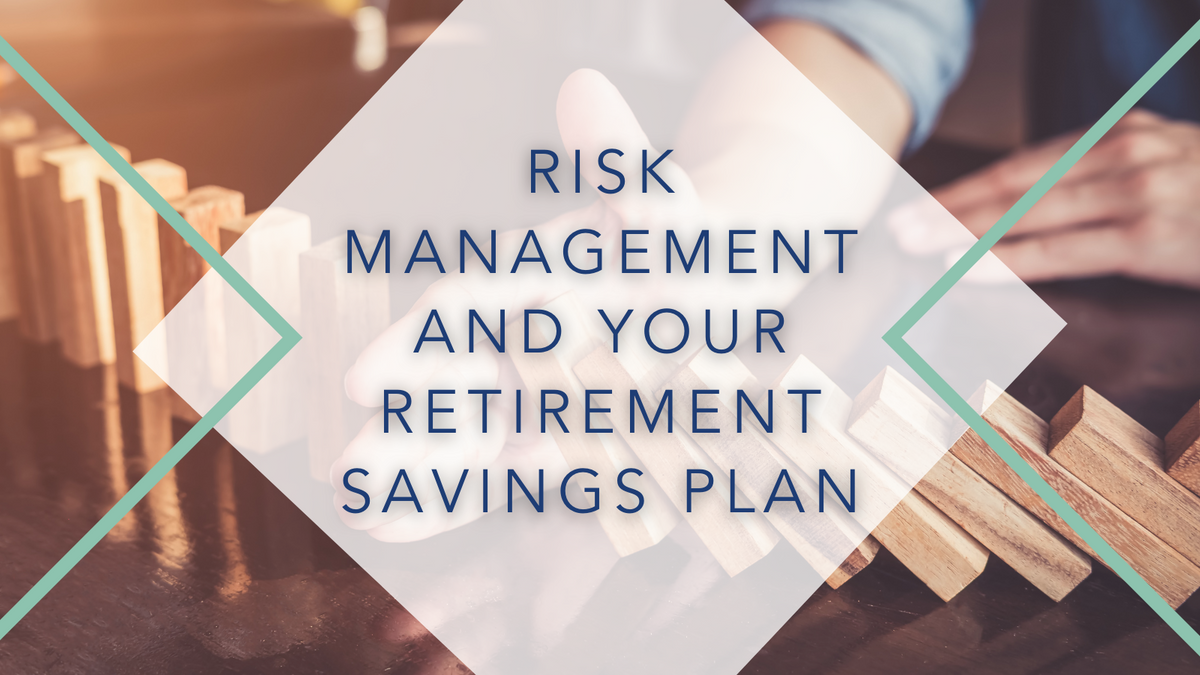 Risk Management and Your Retirement Savings Plan