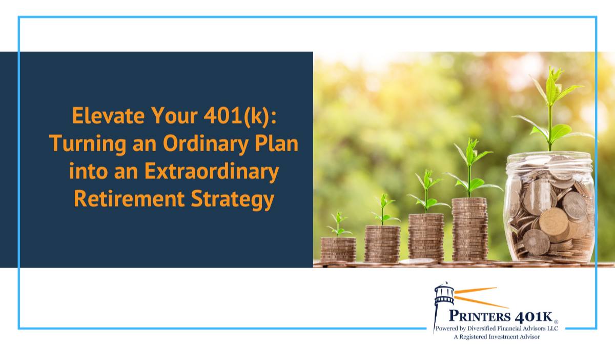 Elevate Your 401(k): Turning an Ordinary Plan into an Extraordinary Retirement Strategy