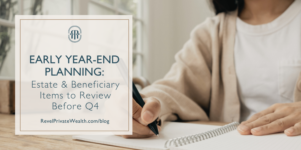 Early Year-End Planning: Estate and Beneficiary Items to Review Before Q4