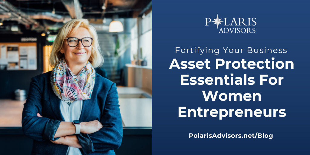 Fortifying Your Business: Asset Protection Essentials For Women Entrepreneurs