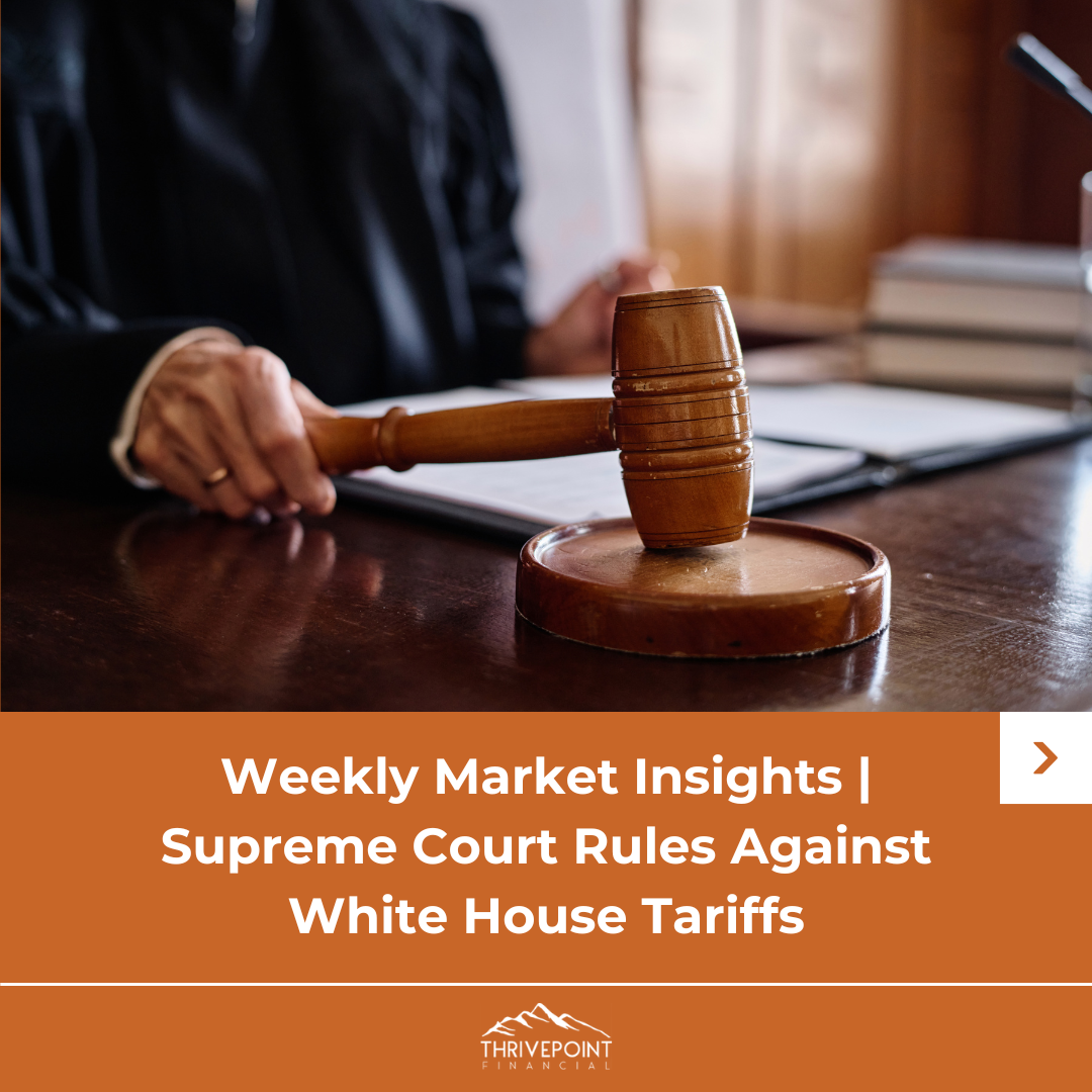 Weekly Market Insights | Supreme Court Rules Against White House Tariffs