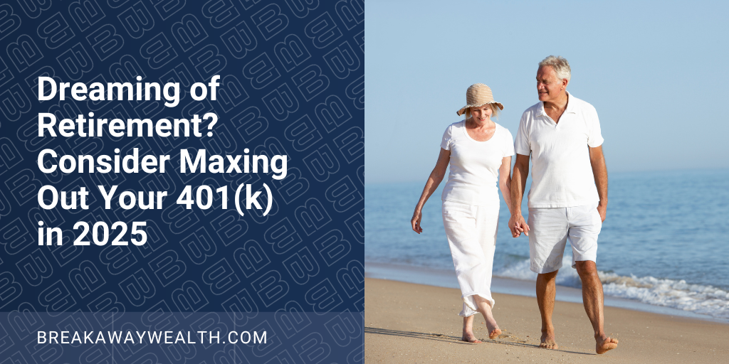 Dreaming of Retirement? Consider Maxing Out Your 401(k) in 2025