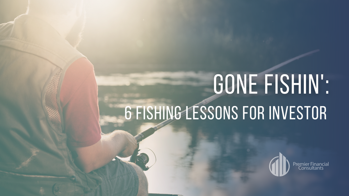 Gone Fishin': 6 Fishing Lessons for Investors