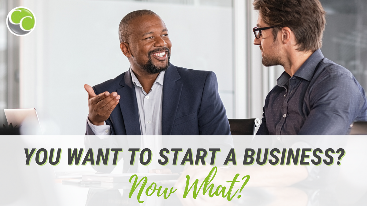 You want to start a business? Now what?
