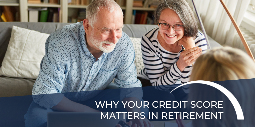 Why Your Credit Score Matters in Retirement