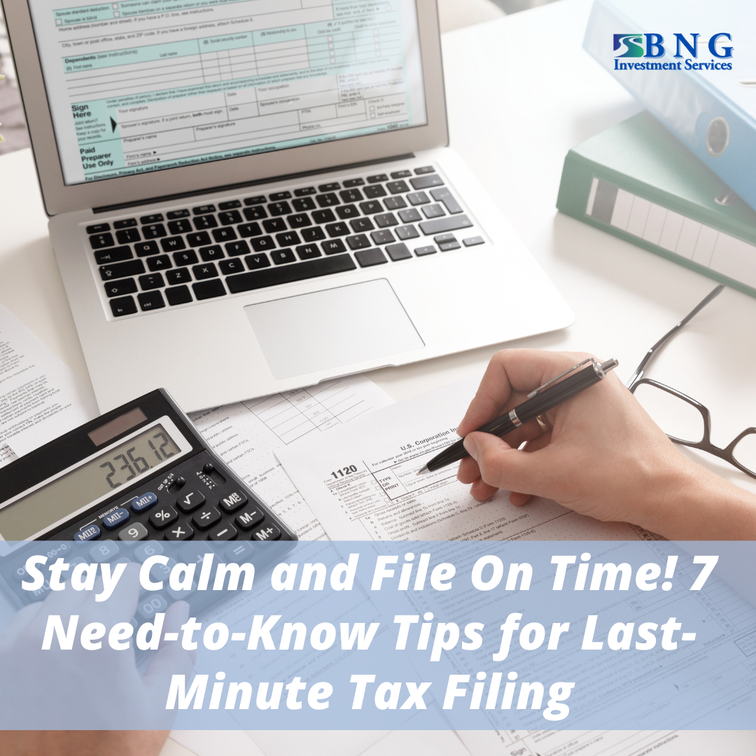Stay Calm and File On Time! 7 Need-to-Know Tips for Last-Minute Tax Filing