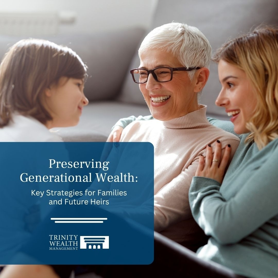 Preserving Generational Wealth: Key Strategies for Families and Future Heirs
