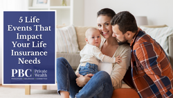 5 Life Events That Impact Your Life Insurance Needs