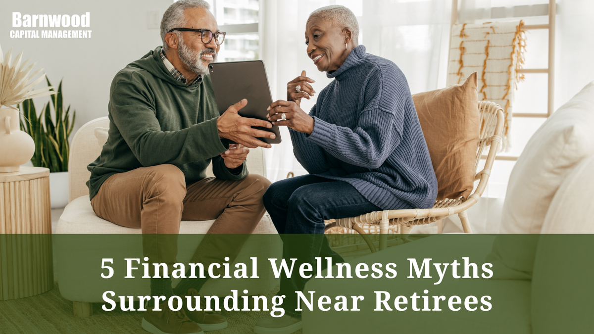 5 Financial Wellness Myths Surrounding Near Retirees