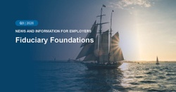 Fiduciary Foundations: Q3 2026 Plan Sponsor Newsletter