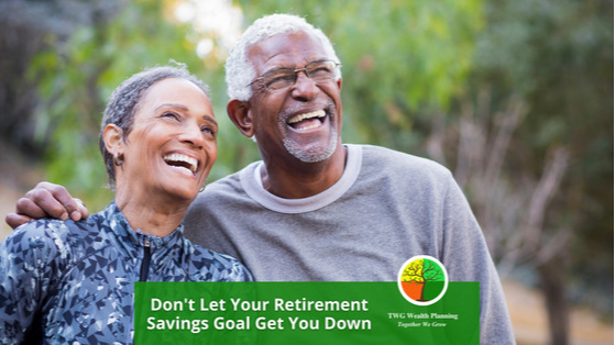 Don't Let Your Retirement Savings Goal Get You Down