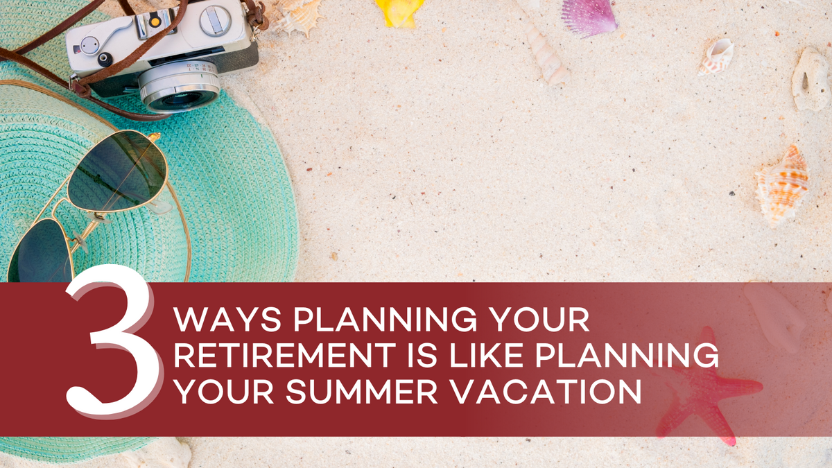 3 Ways Planning For Retirement is Like Planning For Summer Break
