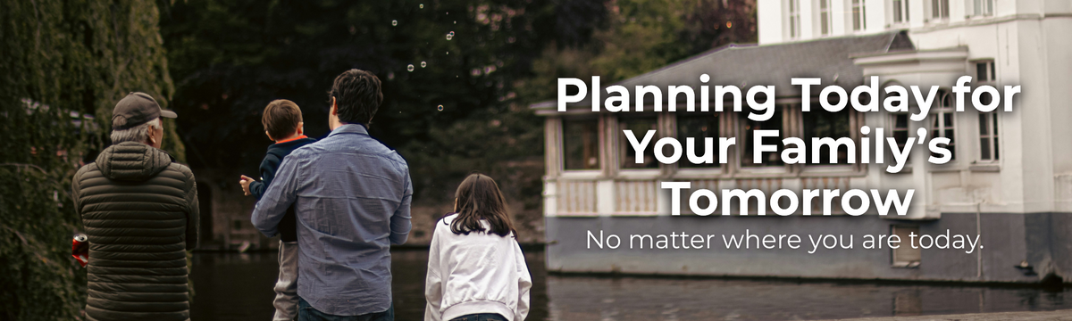 Planning Today for Your Family’s Tomorrow - Estate Planning Basics