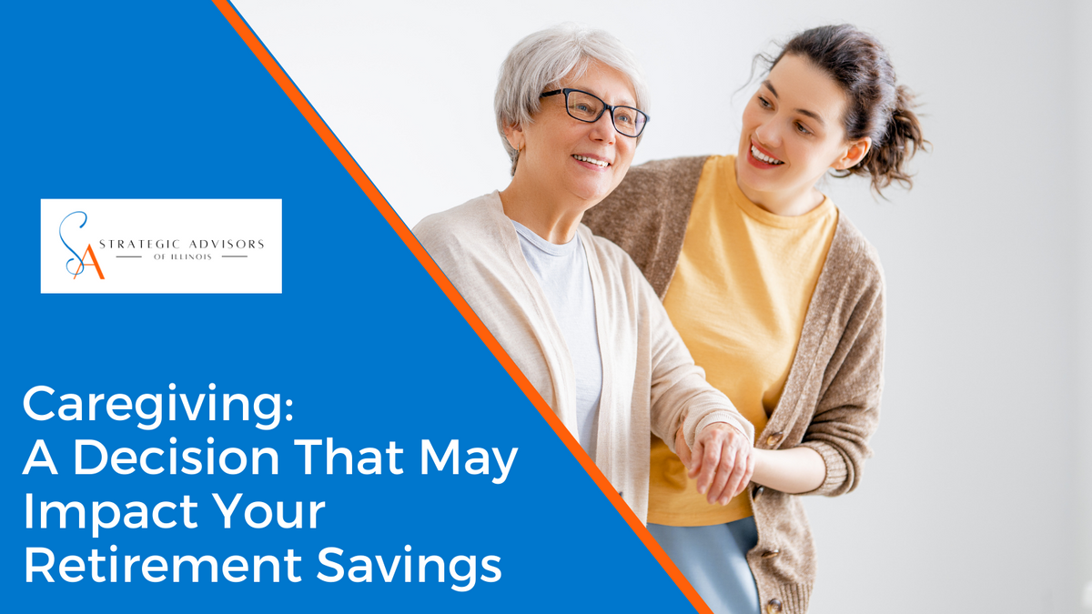 Caregiving:  A Decision That May Impact Your Retirement Savings