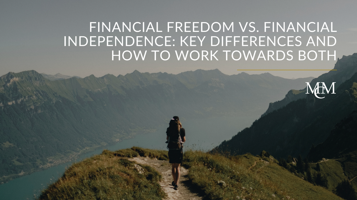 Financial Freedom vs. Financial Independence: Key Differences and How to Work Towards Both