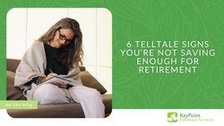 6 Telltale Signs You're Not Saving Enough for Retirement