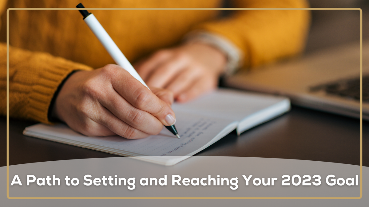A Path to Setting and Reaching Your 2023 Goals